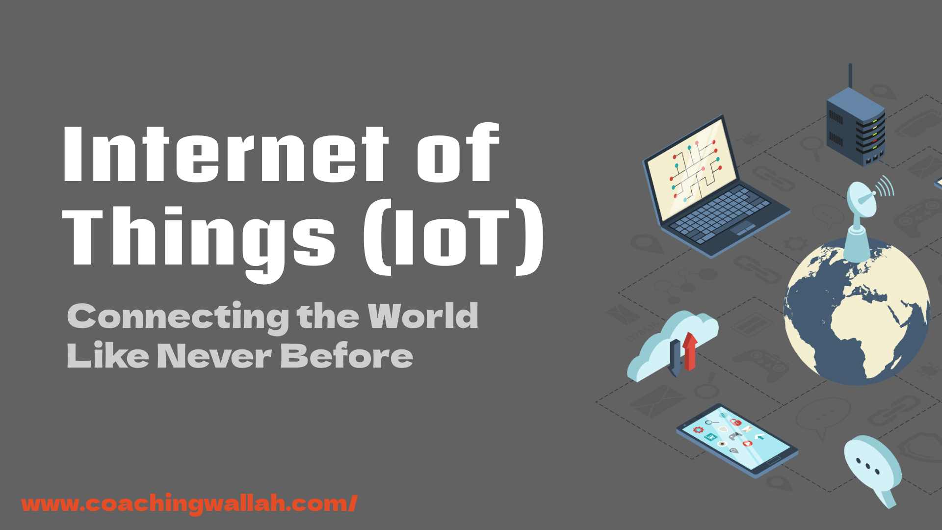 Internet of Things (IoT): Connecting the World Like Never Before