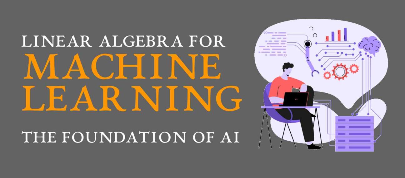 Linear Algebra for Machine Learning_ The Foundation of AI