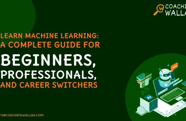 Learn Machine Learning: A Complete Guide for Beginners, Professionals, and Career Switchers